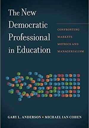 New Democratic Professional in Education: Confronting Markets, Metrics, and Managerialism